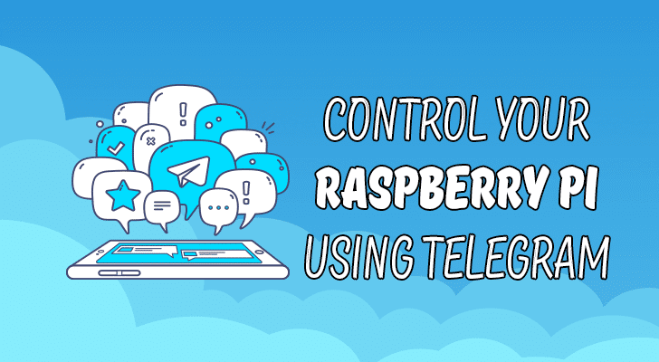 How to Control Raspberry Pi Remotely from Anywhere in The World – Telegram  Bot with Python